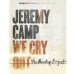 We Cry Out: The Worship Project Jeremy Camp Piano/Vocal/Guitar
