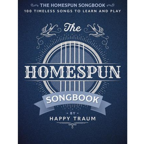 The Homespun Songbook100 Timeless Songs to Learn and Play